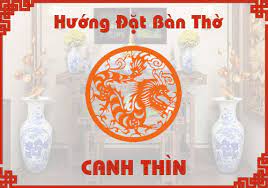 Tuổi canh thìn đặt bàn thờ hướng nào để may mắn, tránh tai hại
