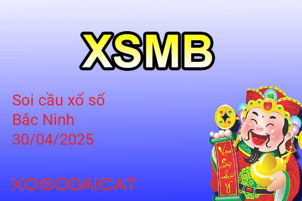 Dự Đoán XSMB 30-04-2025 - Soi Cầu Xổ Số Miền Bắc Thứ Tư
