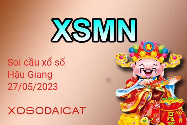 Dự Đoán XSHG 27-05-2023 - Soi Cầu Xổ Số Hậu Giang Thứ Bảy