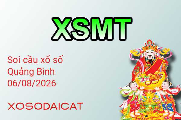 Dự Đoán XSQB 06-08-2026 - Soi Cầu Xổ Số Quảng Bình Thứ Năm