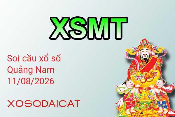 Dự Đoán XSQNA 11-08-2026 - Soi Cầu Xổ Số Quảng Nam Thứ Ba